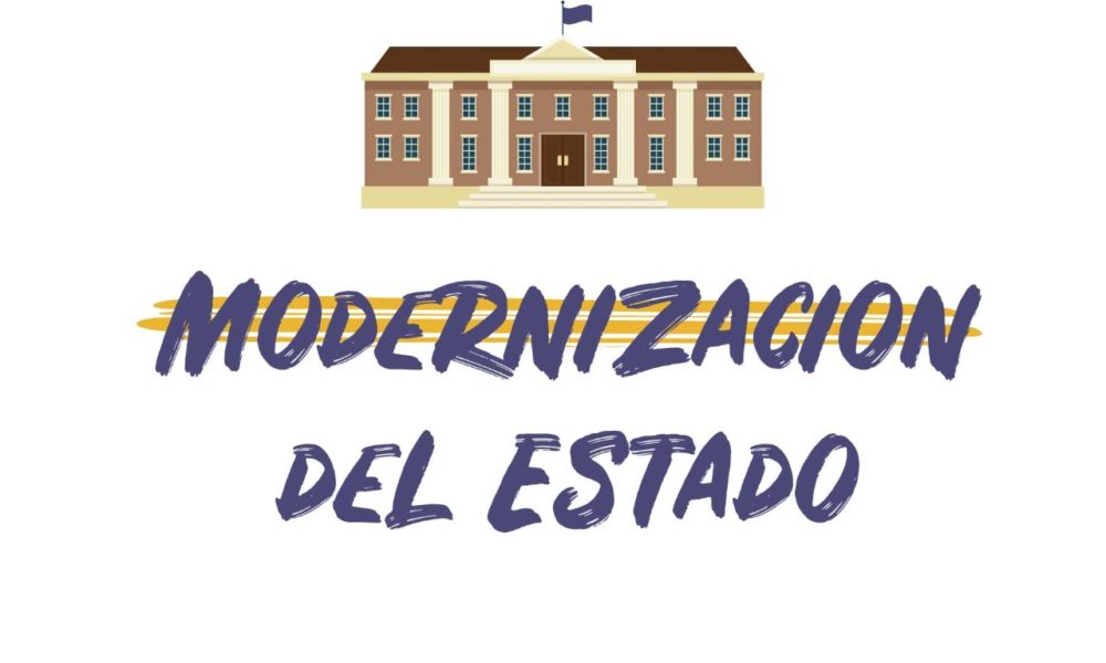 ¡Hay que modernizar el estado!