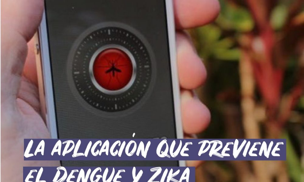 La aplicación que previene el Dengue y el Zika